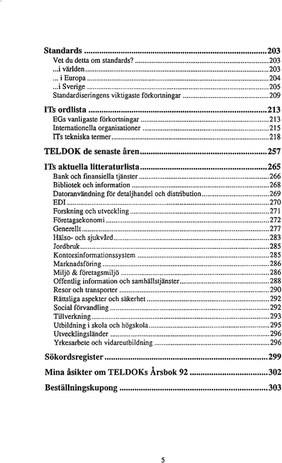 ITh aktuella litteraturlista 265 Bank och fmansiella tjänster 266 Bibliotek och information 268 Datoranvändning för detaljhandel och distribution 269 EDI 270 Forskning och utveckling 271