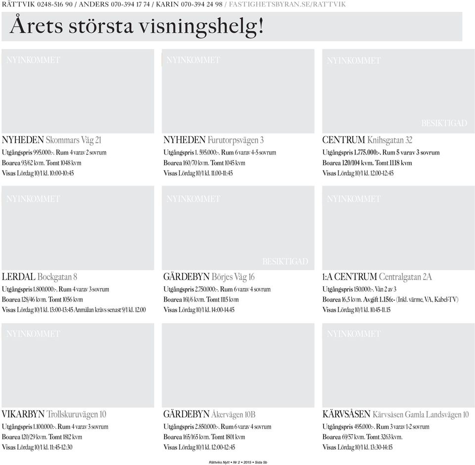 Tomt 1045 kvm Visas Lördag 10/1 kl. 11.00-11:45 BESIKTIGAD CENTRUM Knihsgatan 32 Utgångspris 1.775.000:-. Rum 5 varav 3 sovrum Boarea 120