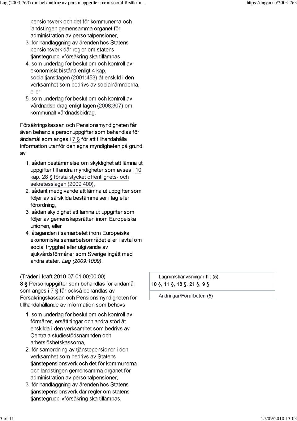 socialtjänstlagen (2001:453) åt enskild i den verksamhet som bedrivs av socialnämnderna, eller 5.