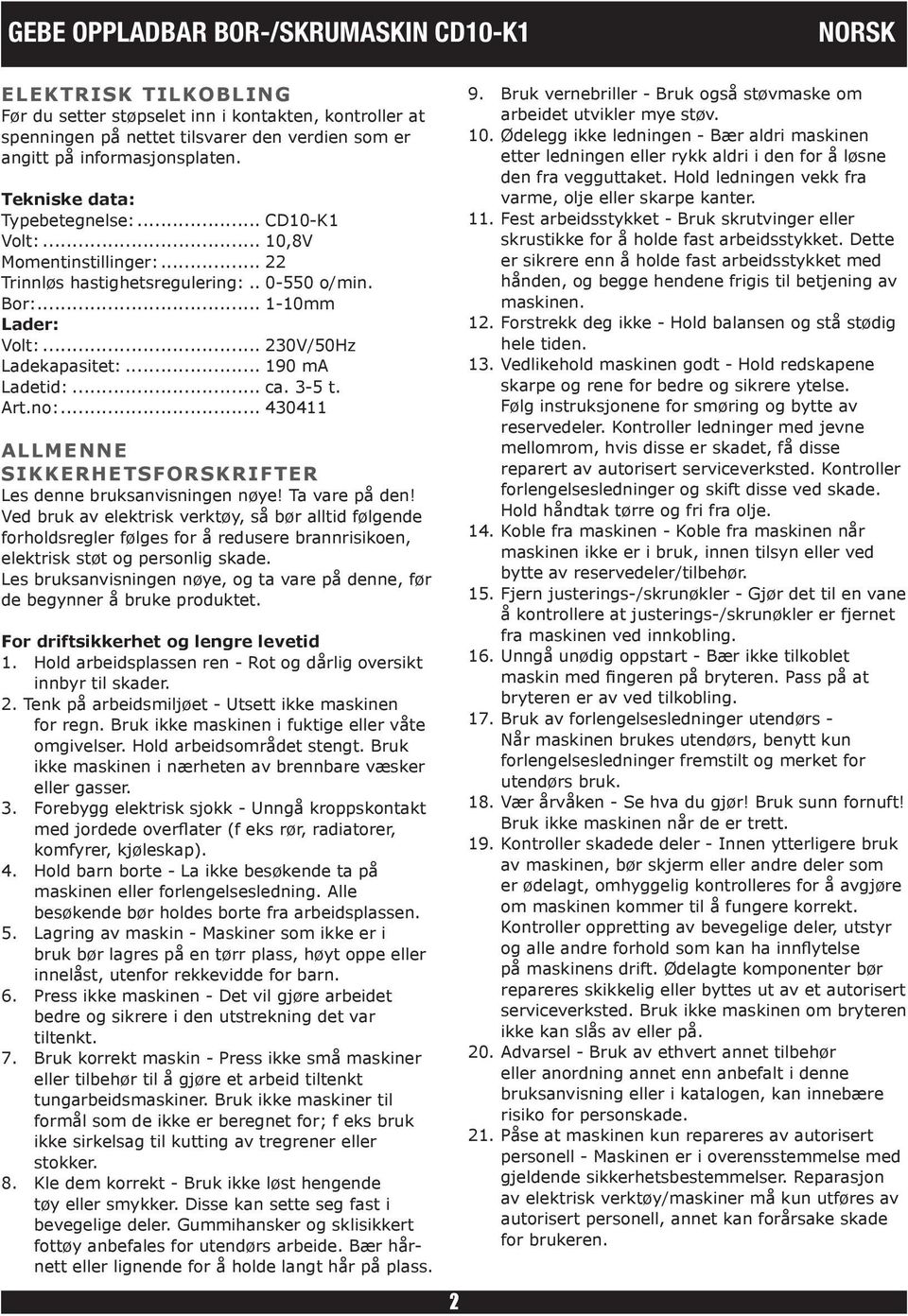 .. 190 ma Ladetid:... ca. 3-5 t. Art.no:... 430411 ALLMENNE SIKKERHETSFORSKRIFTER Les denne bruksanvisningen nøye! Ta vare på den!