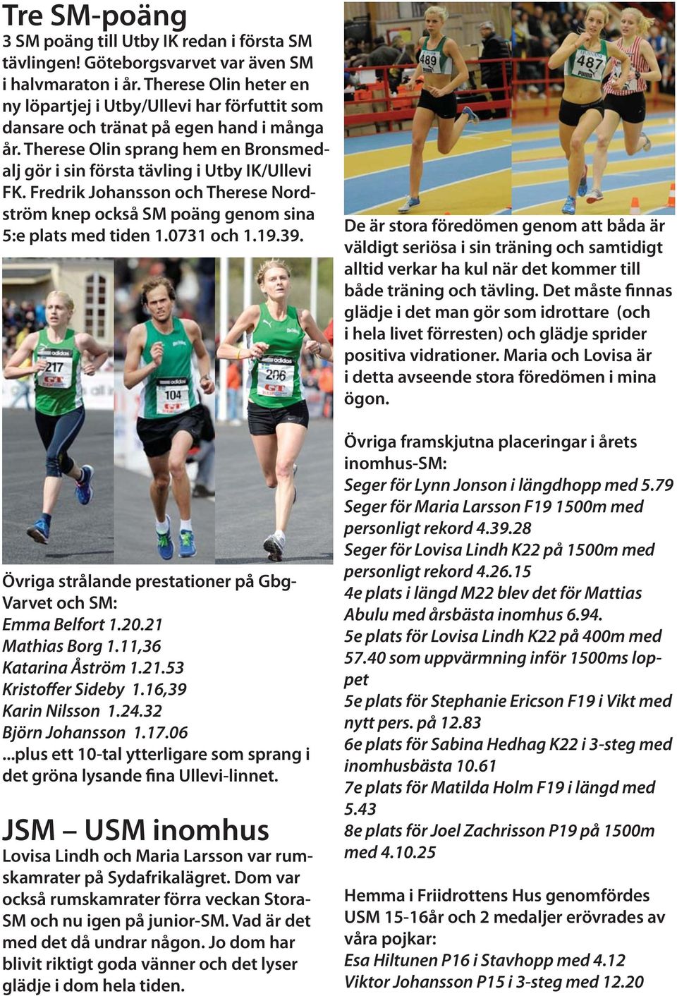 Fredrik Johansson och Therese Nordström knep också SM poäng genom sina 5:e plats med tiden 1.0731 och 1.19.39. Övriga strålande prestationer på Gbg- Varvet och SM: Emma Belfort 1.20.21 Mathias Borg 1.