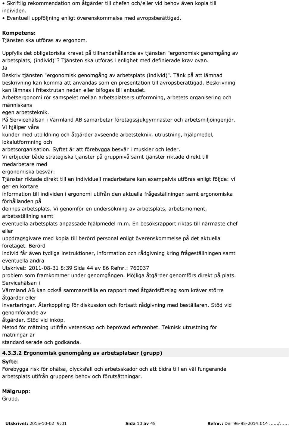 Beskriv tjänsten "ergonomisk genomgång av arbetsplats (individ)". Tänk på att lämnad beskrivning kan komma att användas som en presentation till avropsberättigad.