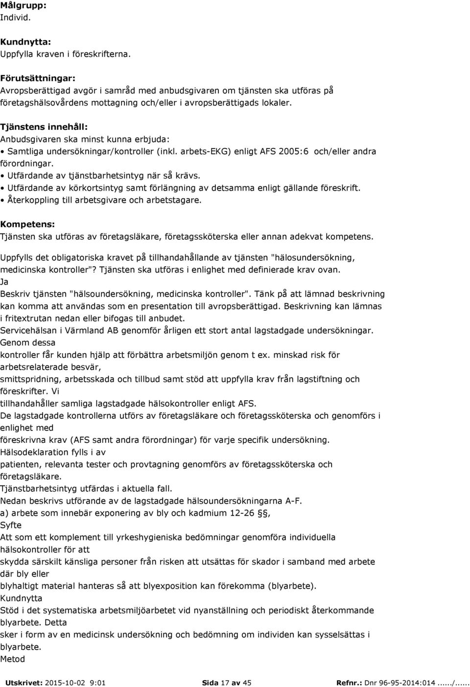 Tjänsten ska utföras av företagsläkare, företagssköterska eller annan adekvat kompetens. Uppfylls det obligatoriska kravet på tillhandahållande av tjänsten "hälosundersökning, medicinska kontroller"?