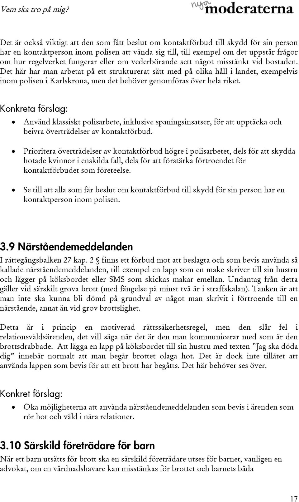 Det här har man arbetat på ett strukturerat sätt med på olika håll i landet, exempelvis inom polisen i Karlskrona, men det behöver genomföras över hela riket.