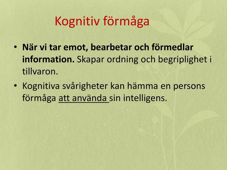 Skapar ordning och begriplighet i tillvaron.