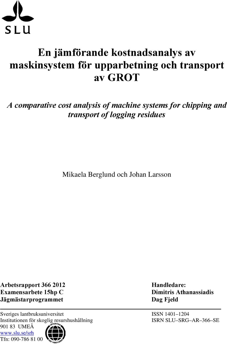 2012 Examensarbete 15hp C Jägmästarprogrammet Handledare: Dimitris Athanassiadis Dag Fjeld Sveriges