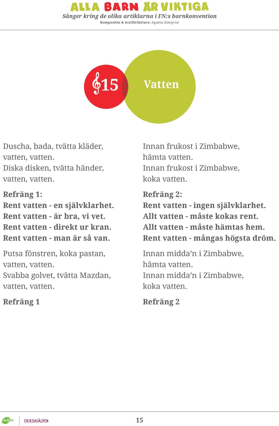 Svabba golvet, tvätta Mazdan, vatten, vatten. Refräng 1 Innan frukost i Zimbabwe, hämta vatten. Innan frukost i Zimbabwe, koka vatten.