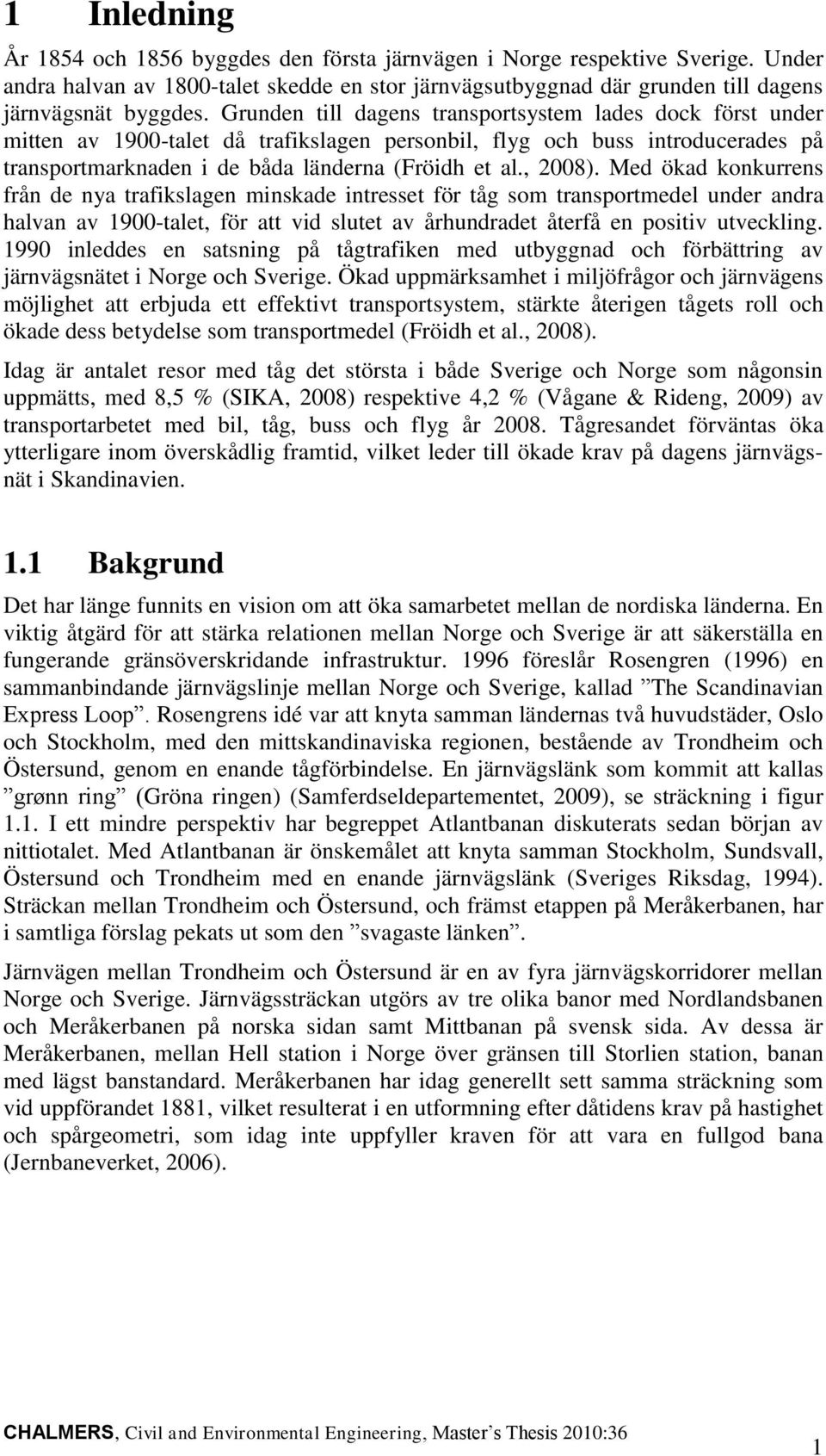 Med ökad konkurrens från de nya trafikslagen minskade intresset för tåg som transportmedel under andra halvan av 1900-talet, för att vid slutet av århundradet återfå en positiv utveckling.