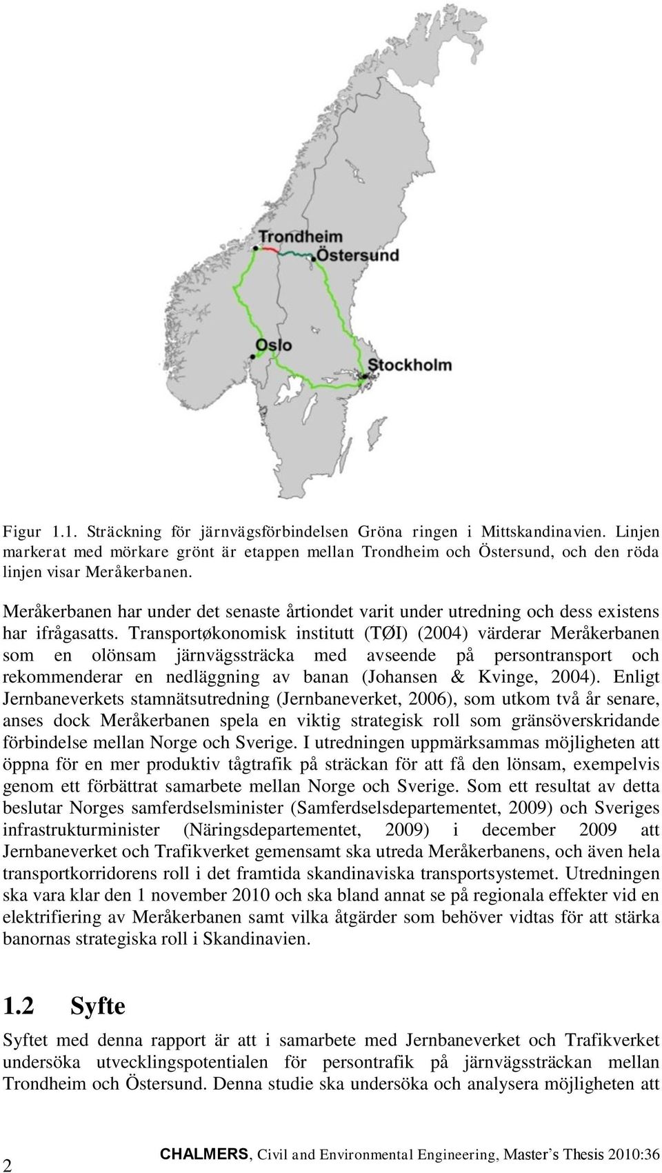 Transportøkonomisk institutt (TØI) (2004) värderar Meråkerbanen som en olönsam järnvägssträcka med avseende på persontransport och rekommenderar en nedläggning av banan (Johansen & Kvinge, 2004).