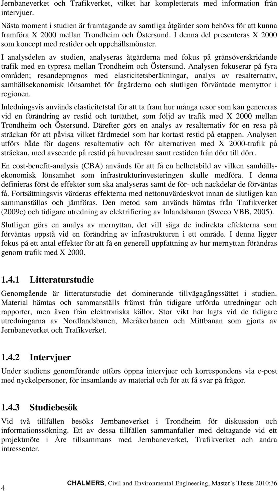 I denna del presenteras X 2000 som koncept med restider och uppehållsmönster.