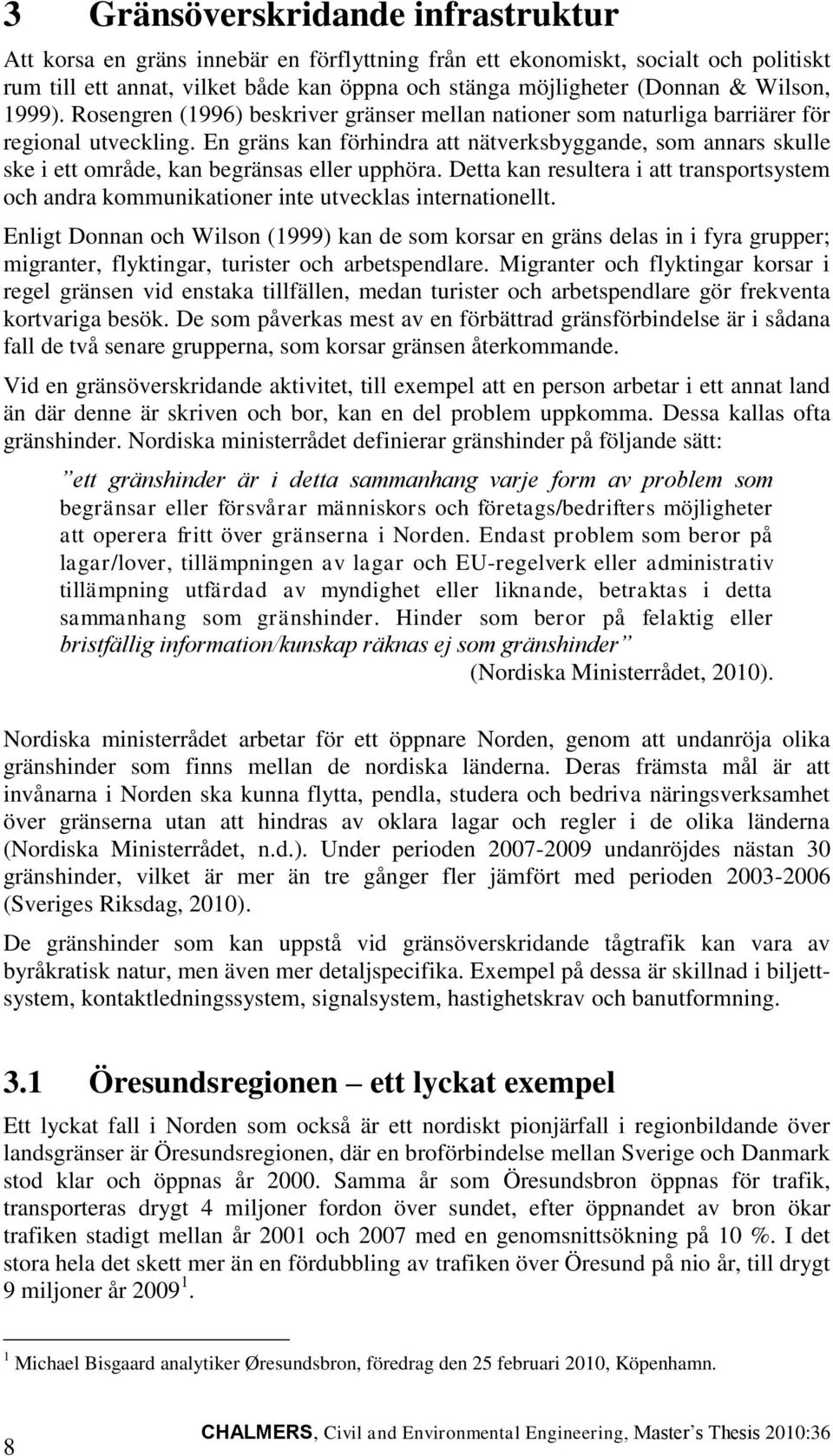 En gräns kan förhindra att nätverksbyggande, som annars skulle ske i ett område, kan begränsas eller upphöra.