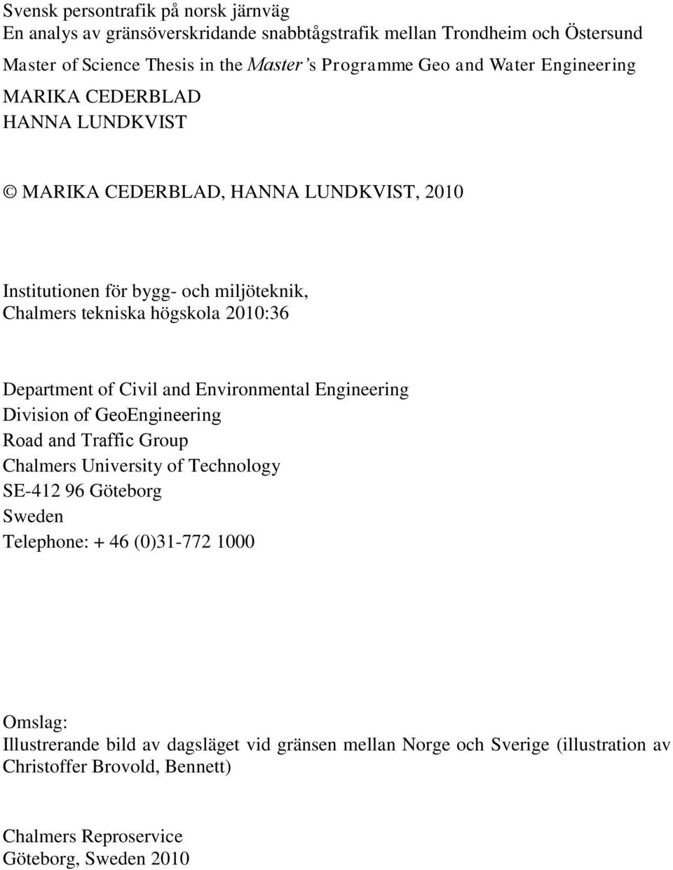 Department of Civil and Environmental Engineering Division of GeoEngineering Road and Traffic Group Chalmers University of Technology SE-412 96 Göteborg Sweden Telephone: +