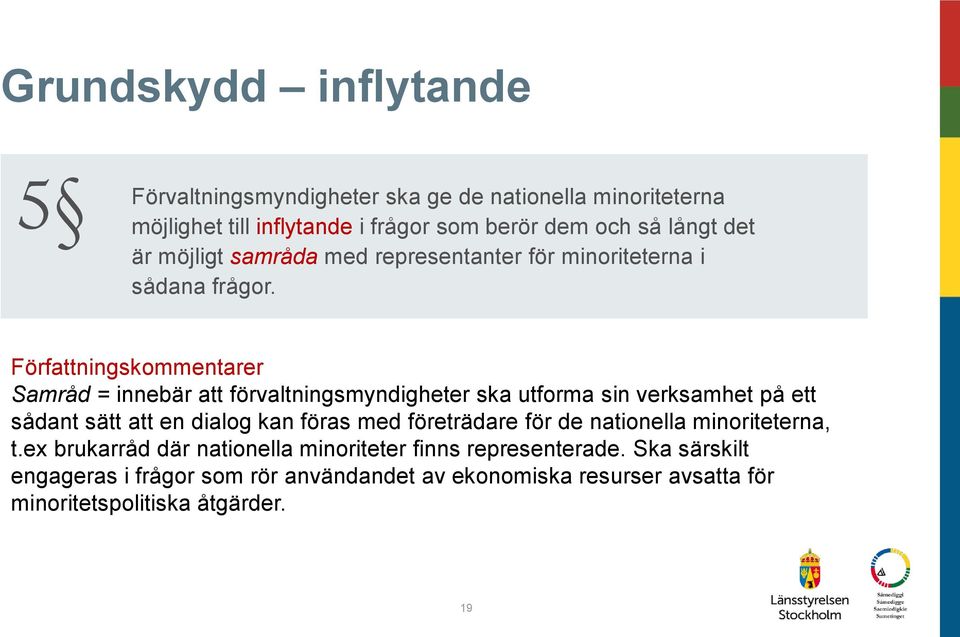 Författningskommentarer Samråd = innebär att förvaltningsmyndigheter ska utforma sin verksamhet på ett sådant sätt att en dialog kan föras med