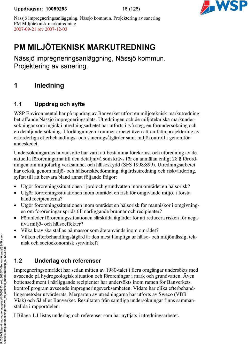 Utredningen och de miljötekniska markundersökningar som ingick i utredningsarbetet har utförts i två steg, en förundersökning och en detaljundersökning.