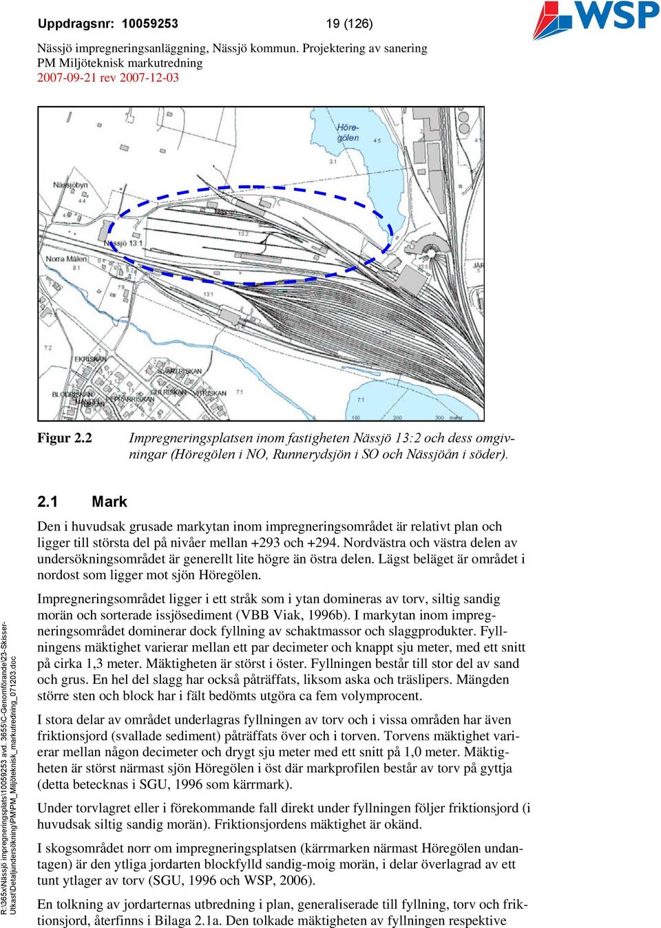 Impregneringsområdet ligger i ett stråk som i ytan domineras av torv, siltig sandig morän och sorterade issjösediment (VBB Viak, 1996b).