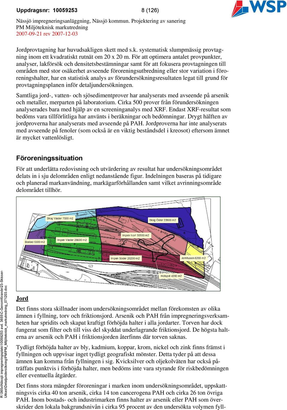 variation i föroreningshalter, har en statistisk analys av förundersökningsresultaten legat till grund för provtagningsplanen inför detaljundersökningen.