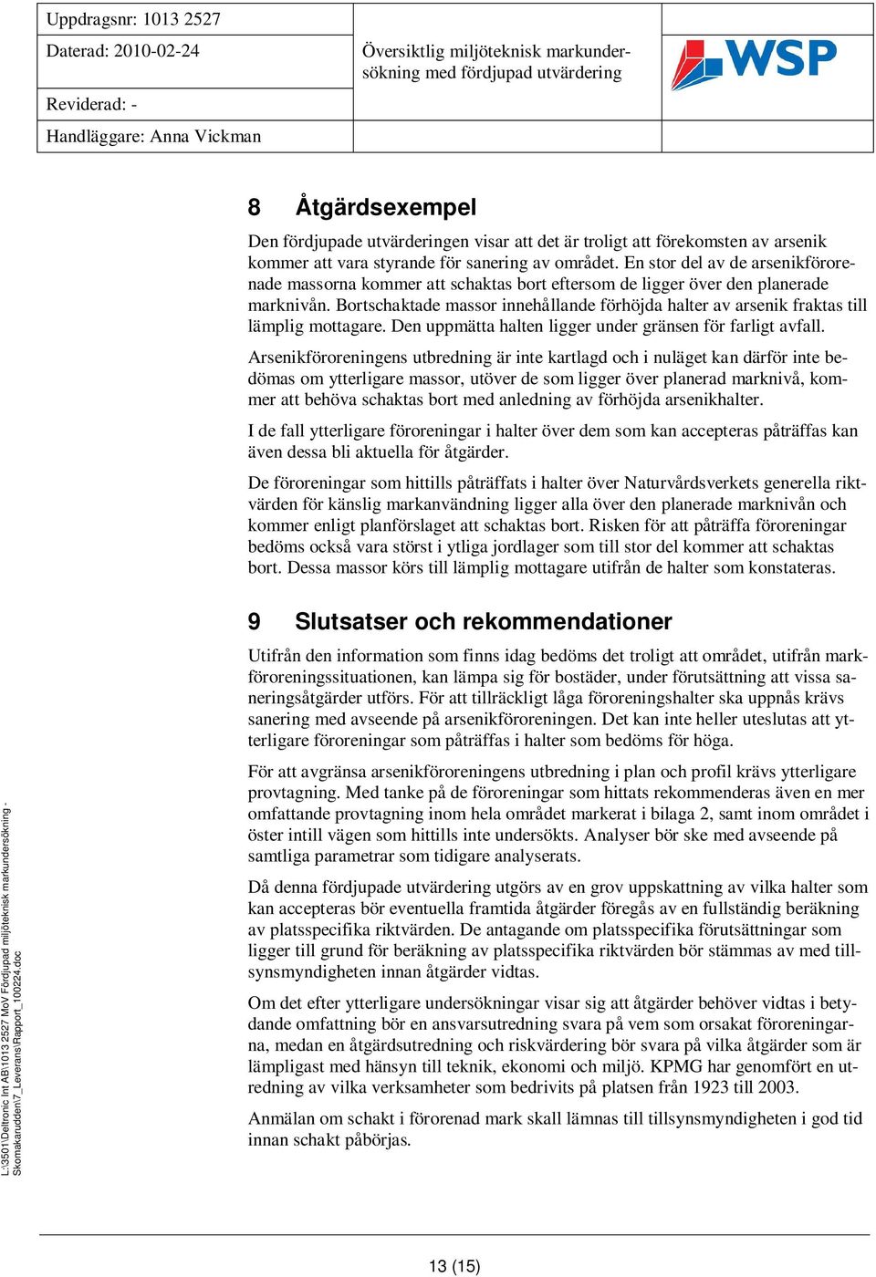 En stor del av de arsenikförorenade massorna kommer att schaktas bort eftersom de ligger över den planerade marknivån.