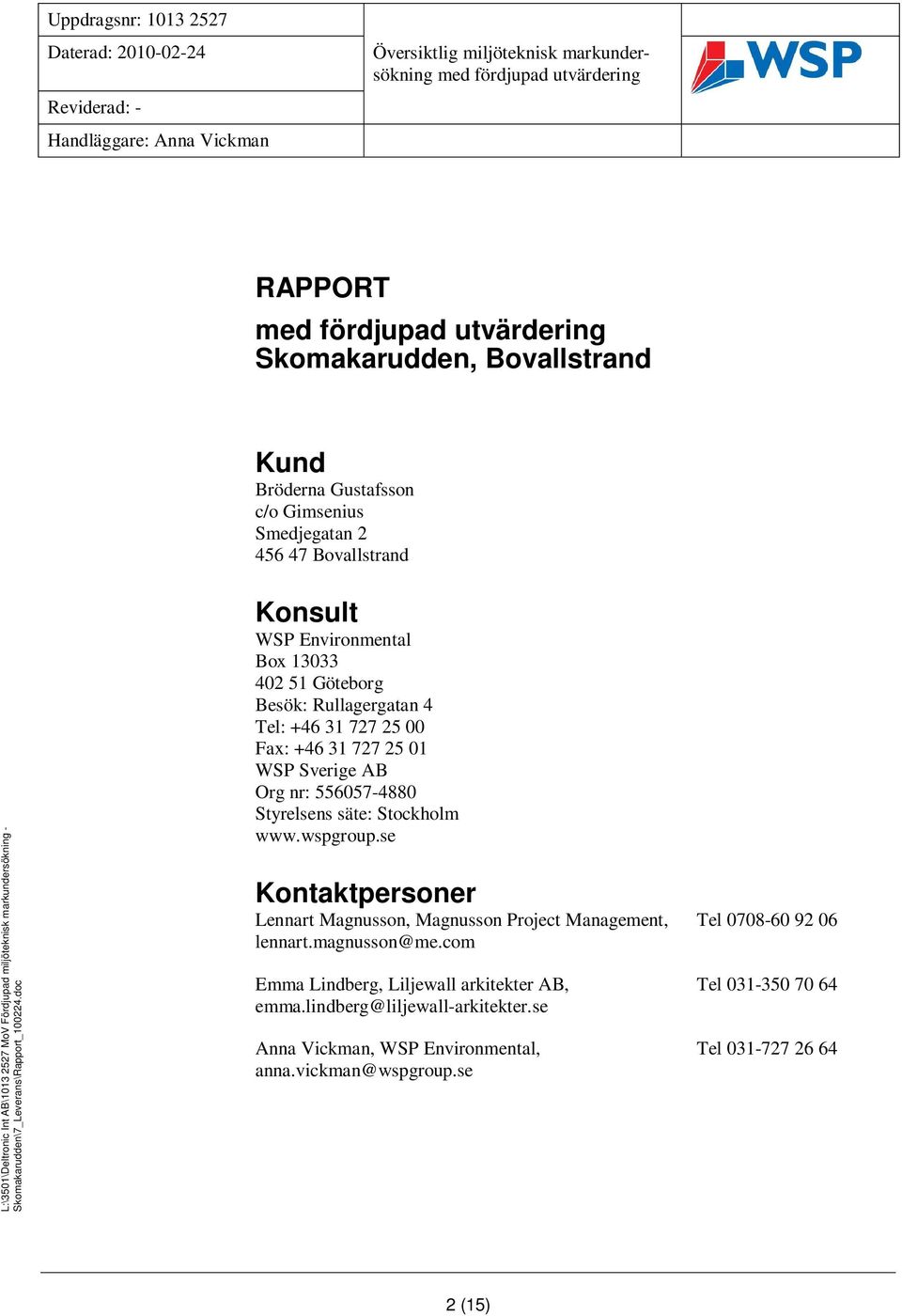 Skomakarudden\7_Leverans\Rapport_100224.doc Mall: Rapport Advanced 2010.dot ver 1.