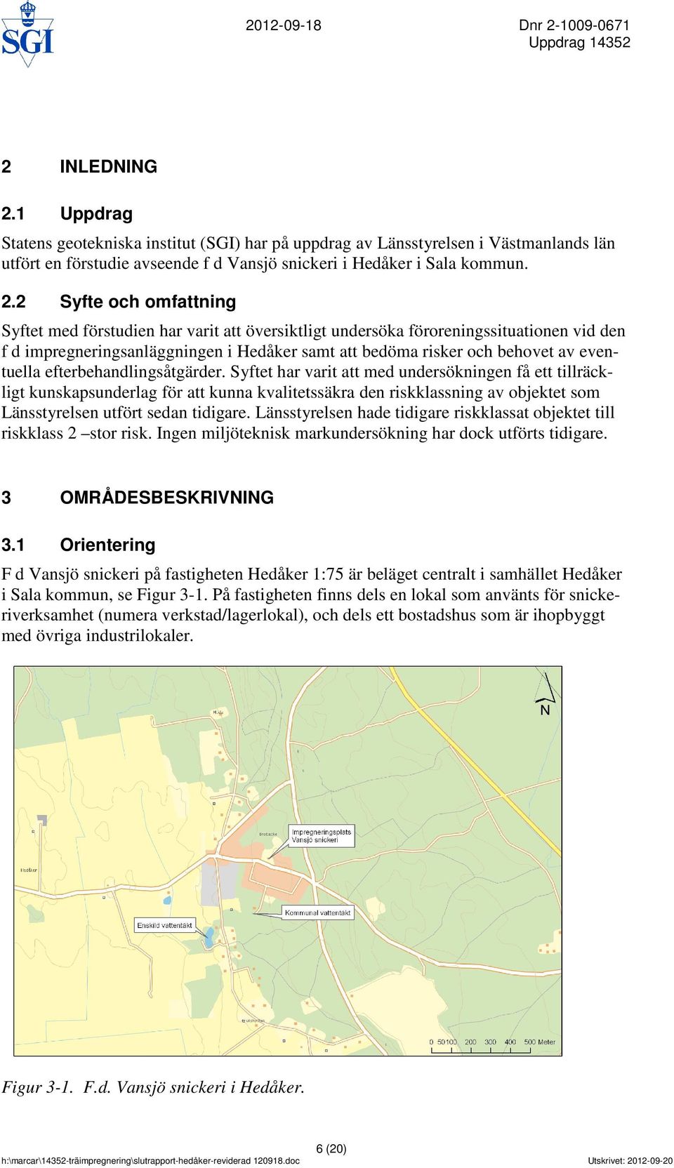 2 Syfte och omfattning Syftet med förstudien har varit att översiktligt undersöka föroreningssituationen vid den f d impregneringsanläggningen i Hedåker samt att bedöma risker och behovet av