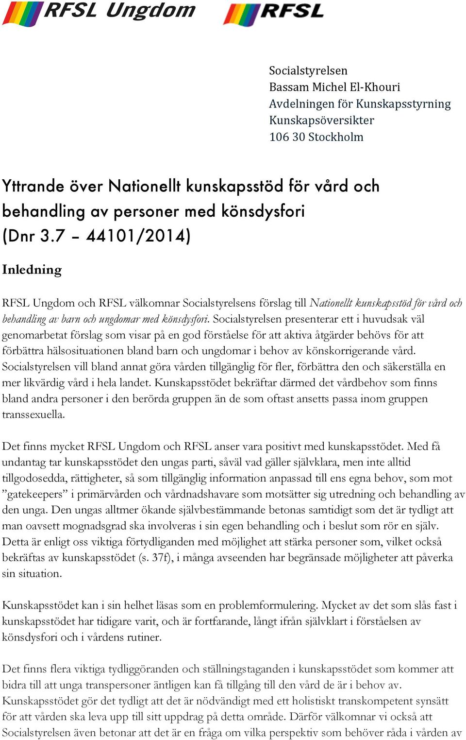 Socialstyrelsen presenterar ett i huvudsak väl genomarbetat förslag som visar på en god förståelse för att aktiva åtgärder behövs för att förbättra hälsosituationen bland barn och ungdomar i behov av