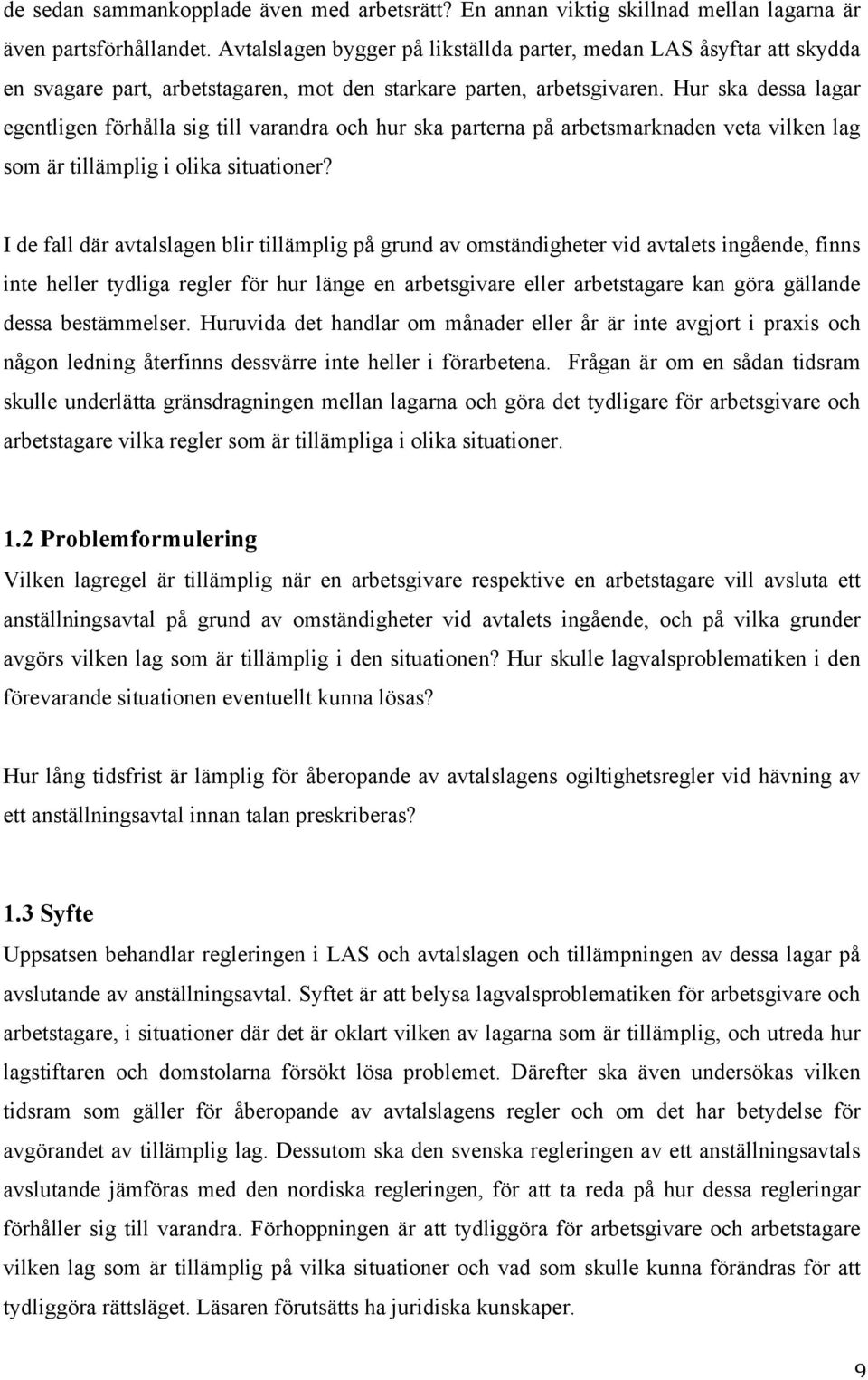 Hur ska dessa lagar egentligen förhålla sig till varandra och hur ska parterna på arbetsmarknaden veta vilken lag som är tillämplig i olika situationer?