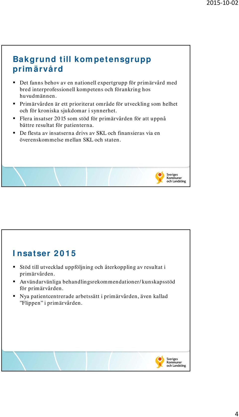 Flera insatser 2015 som stöd för primärvården för att uppnå bättre resultat för patienterna.