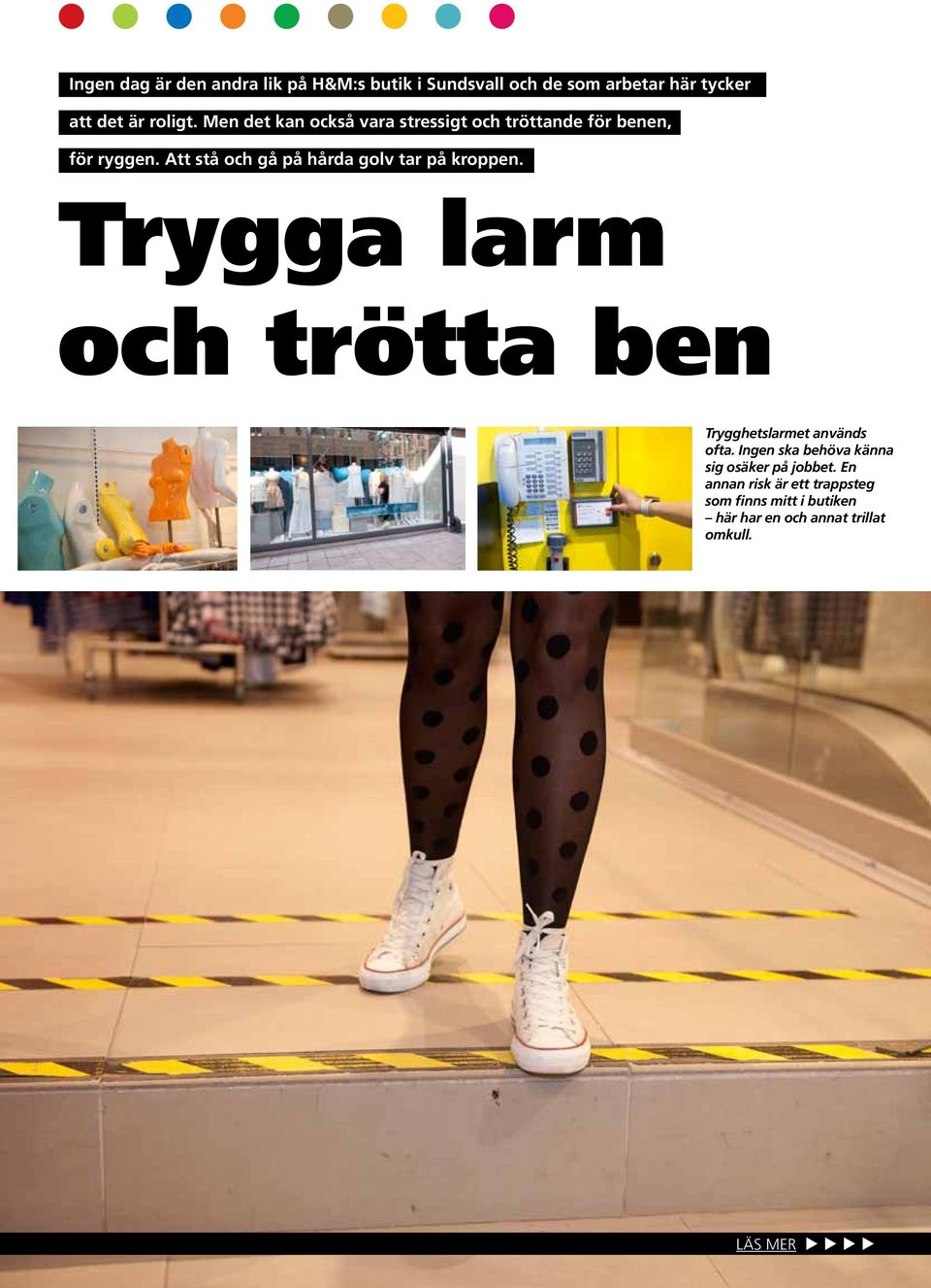 Att stå och gå på hårda golv tar på kroppen. Trygga larm och trötta ben Trygghetslarmet används ofta.