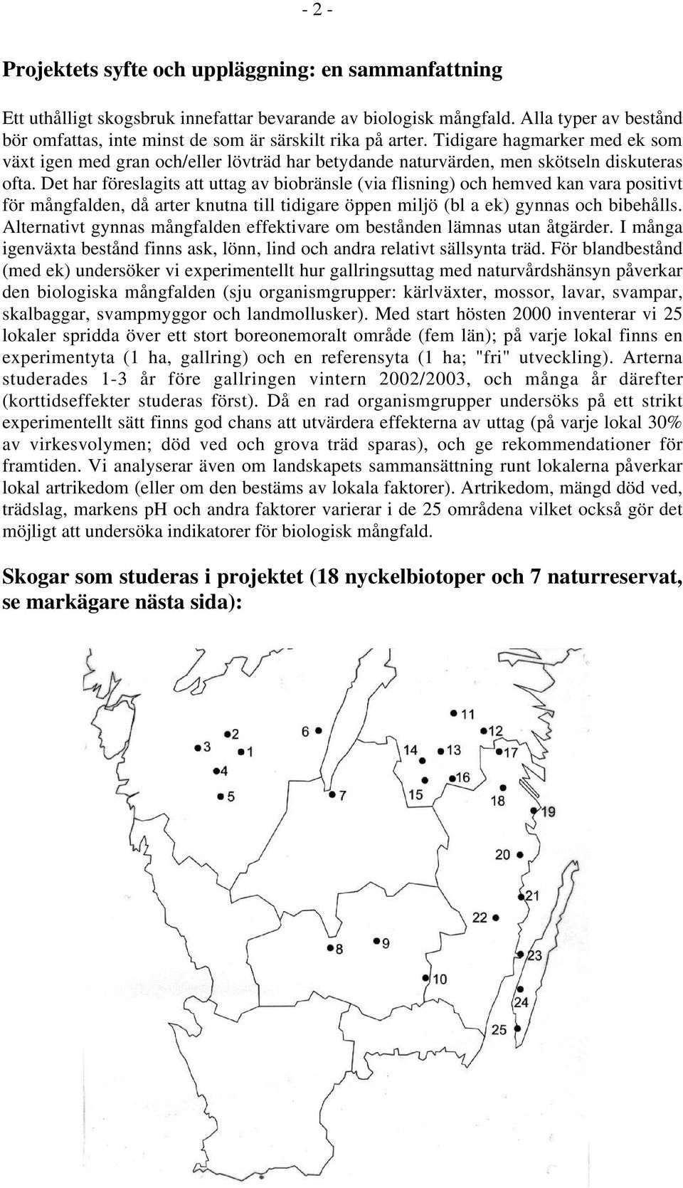 Tidigare hagmarker med ek som växt igen med gran och/eller lövträd har betydande naturvärden, men skötseln diskuteras ofta.