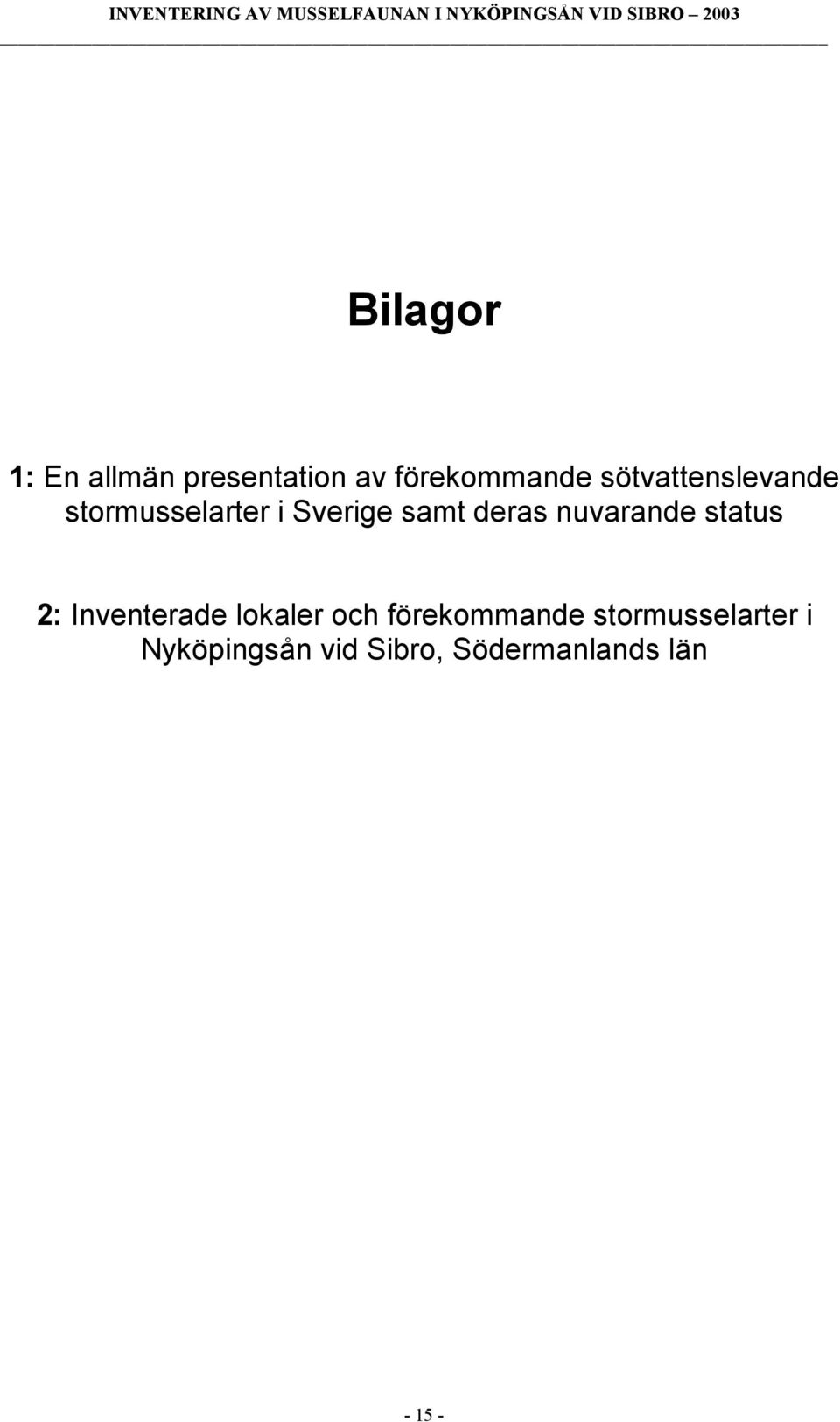 nuvarande status 2: Inventerade lokaler och förekommande