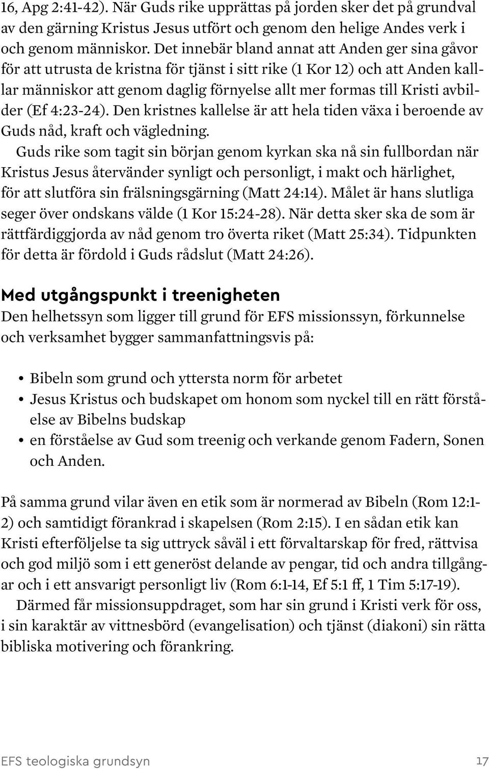 avbilder (Ef 4:23-24). Den kristnes kallelse är att hela tiden växa i beroende av Guds nåd, kraft och vägledning.