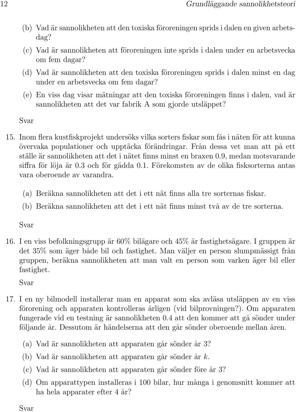 (d) Vad är sannolikheten att den toxiska föroreningen sprids i dalen minst en dag under en arbetsvecka om fem dagar?