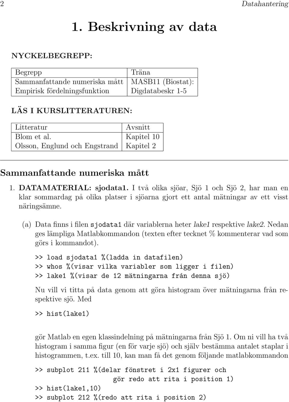 Kapitel 10 Olsson, Englund och Engstrand Kapitel 2 Sammanfattande numeriska mått 1. DATAMATERIAL: sjodata1.