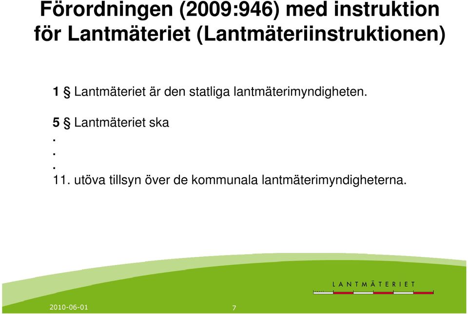 lantmäterimyndigheten. 5 Lantmäteriet ska... 11.