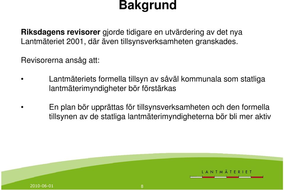 Revisorerna ansåg att: Lantmäteriets formella tillsyn av såväl kommunala som statliga