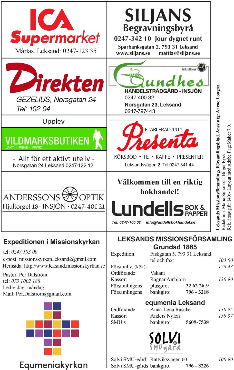 Tel: 0247-100 02 info@lundellsbokhandel.se Leksands Missionsförsamlings Församlingsblad. Ansv utg: Aarne Loogna. Redaktion: Maria Simonsen, Birger Ryss. Rek.