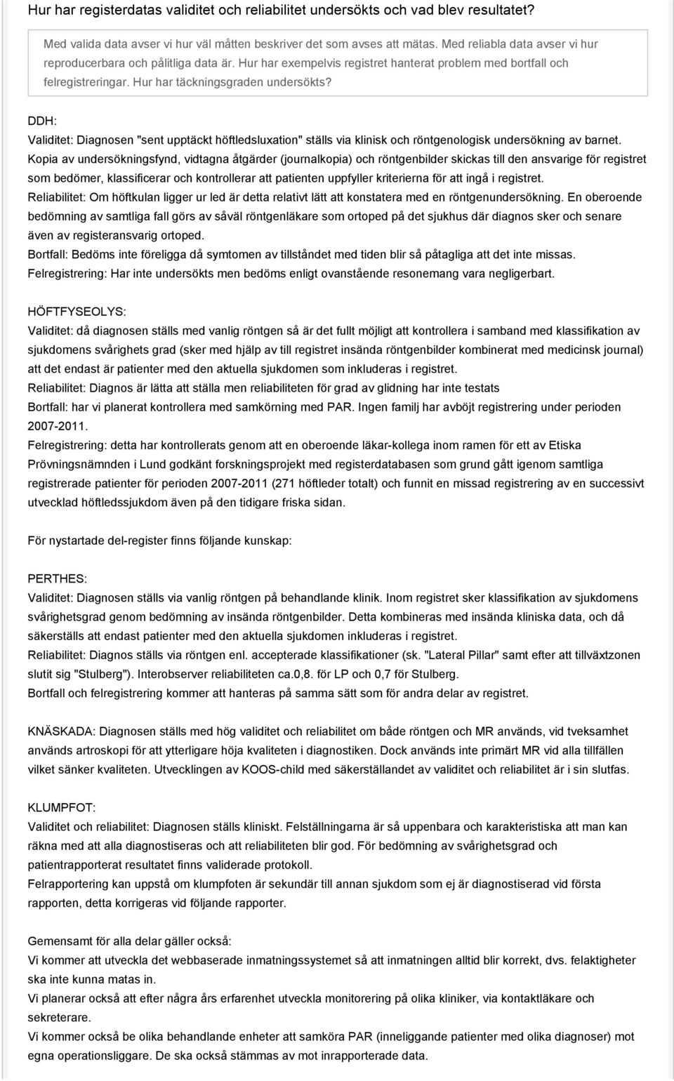 DDH: Validitet: Diagnosen "sent upptäckt höftledsluxation" ställs via klinisk och röntgenologisk undersökning av barnet.