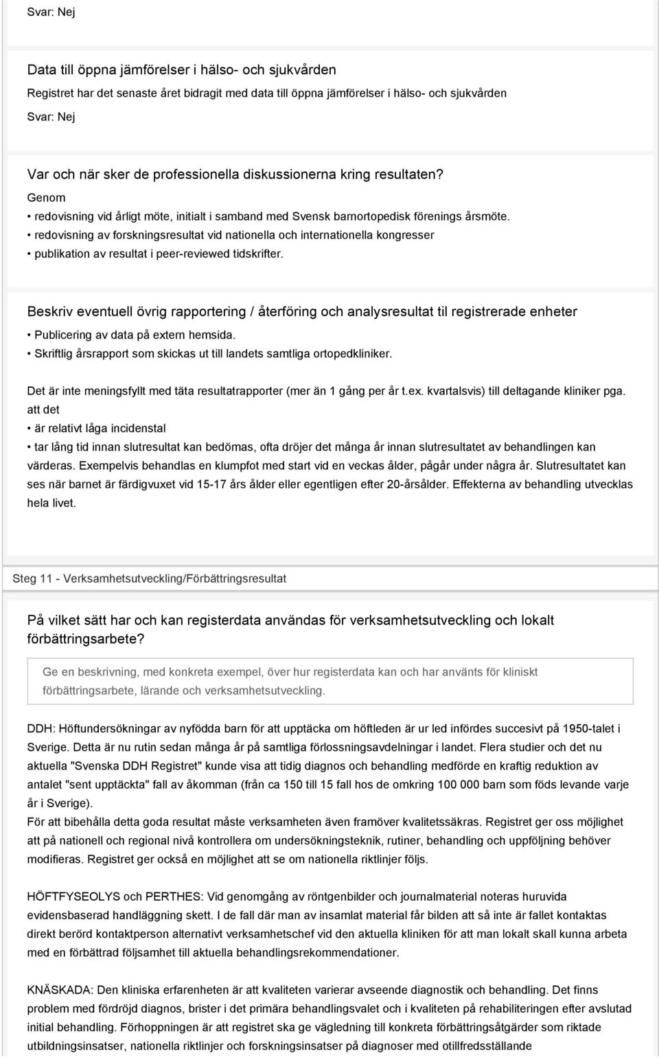 redovisning av forskningsresultat vid nationella och internationella kongresser publikation av resultat i peer-reviewed tidskrifter.