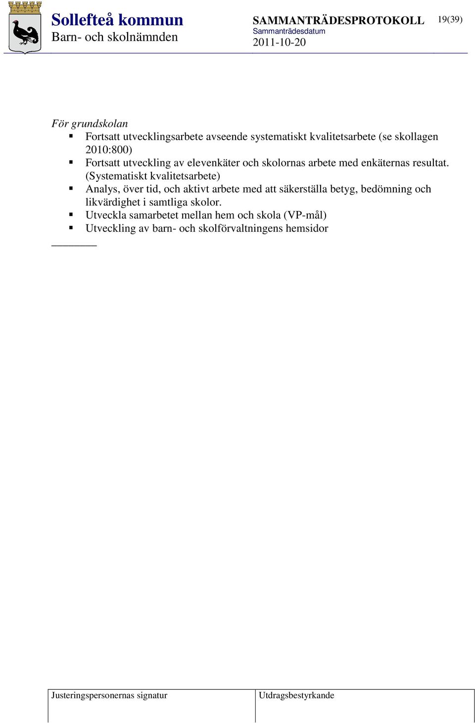 (Systematiskt kvalitetsarbete) Analys, över tid, och aktivt arbete med att säkerställa betyg, bedömning och