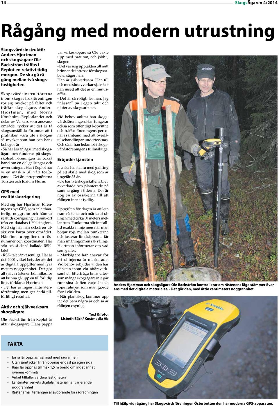 Anders Hjortman, med Norra Korsholm, Replotlandet och delar av Veikars som ansvarsområde, tycker att det är få skogsanställda förunnat att i praktiken vara ute i skogen så mycket som han och hans