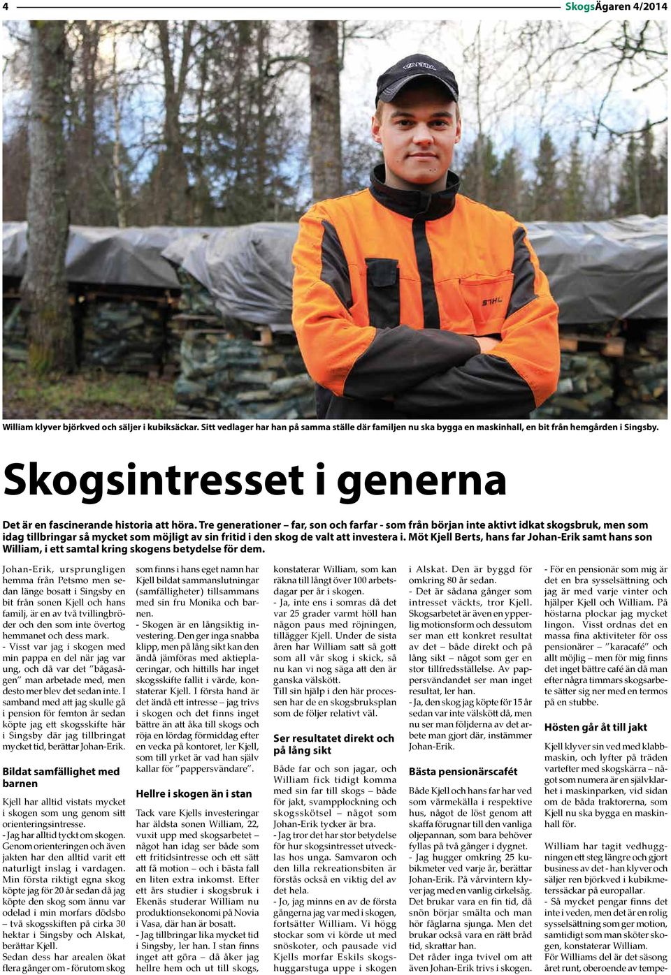 Tre generationer far, son och farfar - som från början inte aktivt idkat skogsbruk, men som idag tillbringar så mycket som möjligt av sin fritid i den skog de valt att investera i.