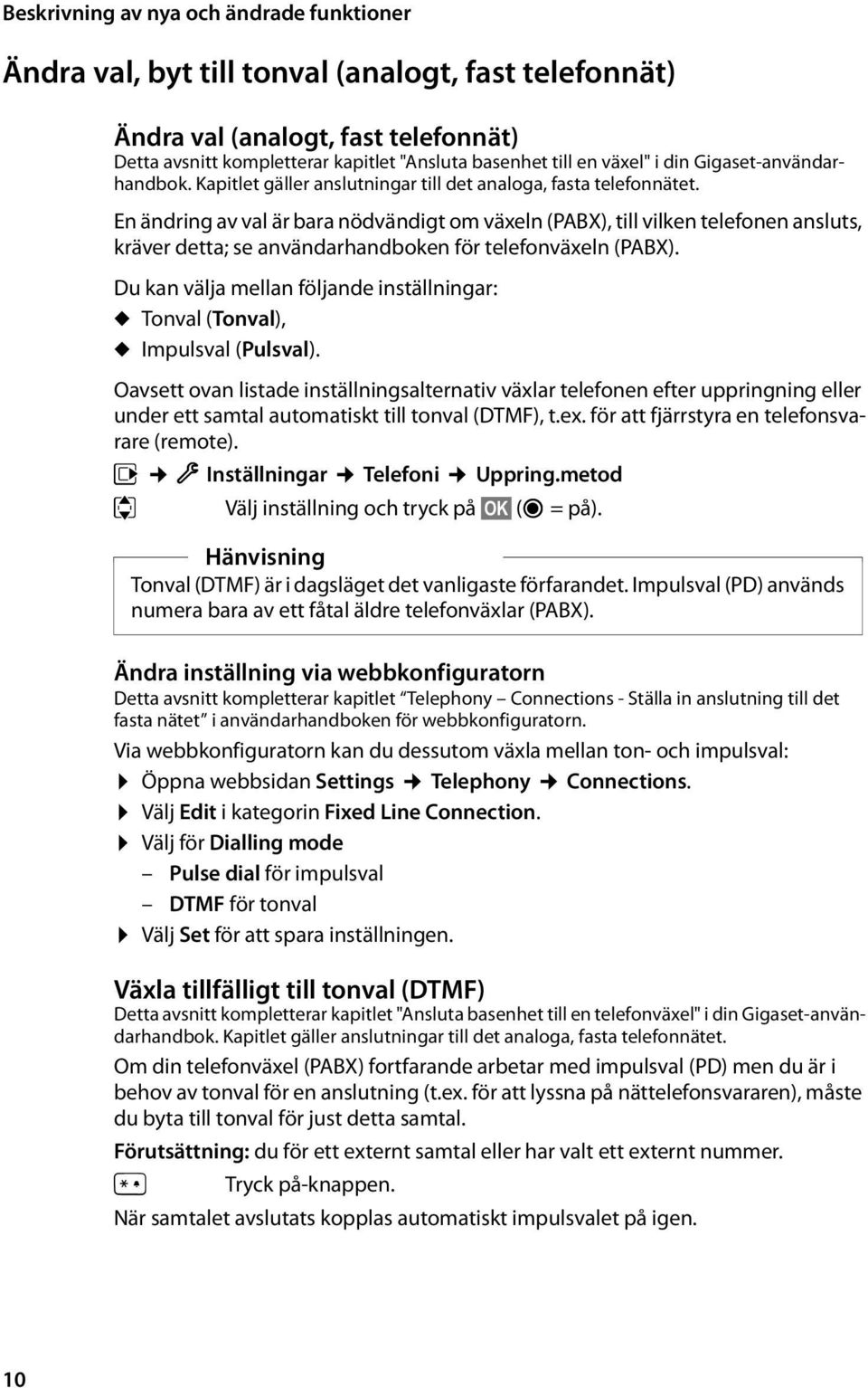 En ändring av val är bara nödvändigt om växeln (PABX), till vilken telefonen ansluts, kräver detta; se användarhandboken för telefonväxeln (PABX).