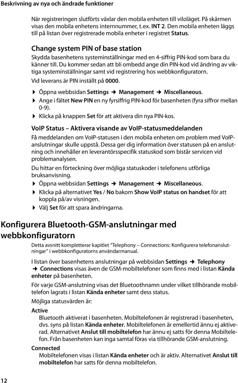 Change system PIN of base station Skydda basenhetens systeminställningar med en 4-siffrig PIN-kod som bara du känner till.