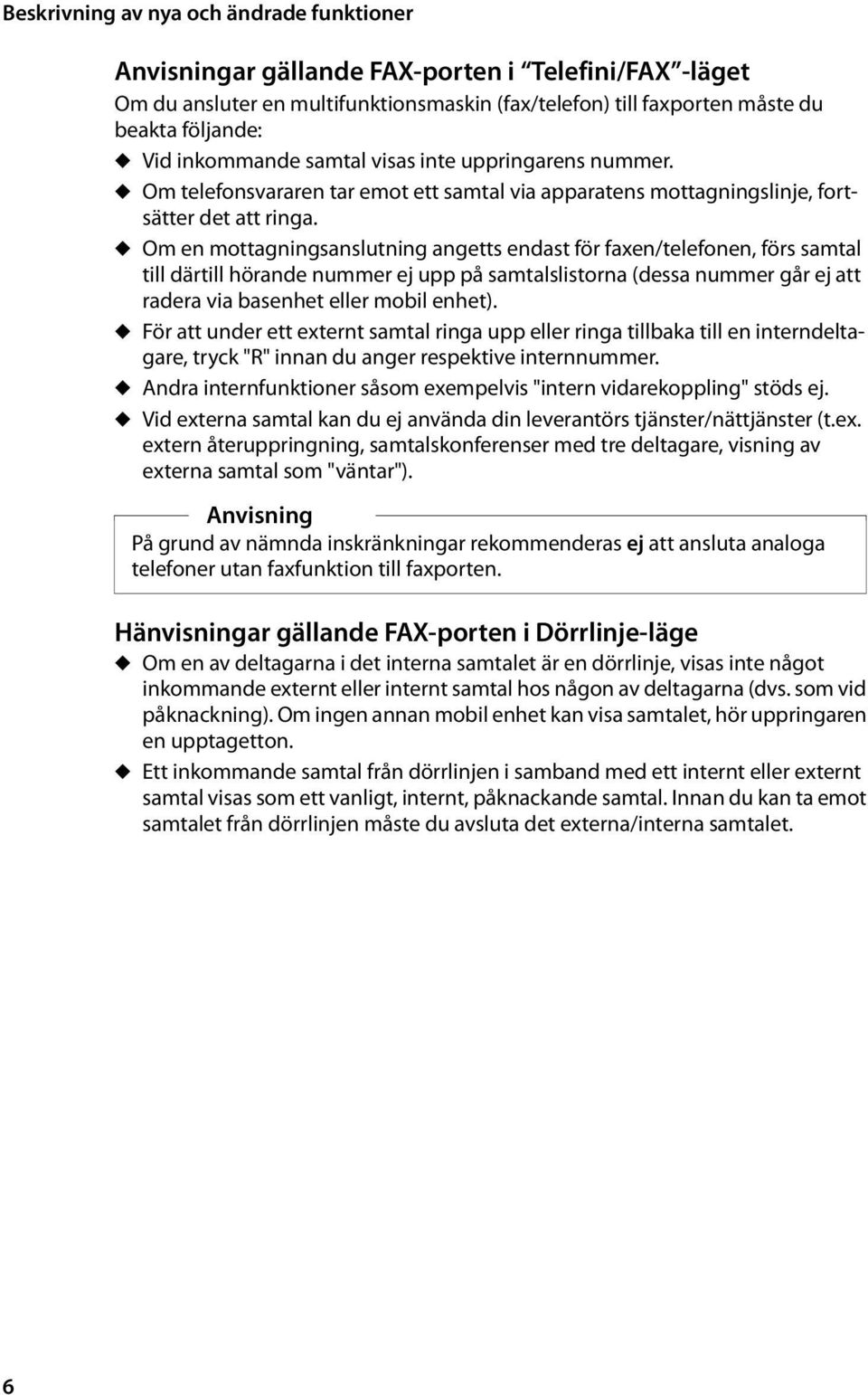 u Om en mottagningsanslutning angetts endast för faxen/telefonen, förs samtal till därtill hörande nummer ej upp på samtalslistorna (dessa nummer går ej att radera via basenhet eller mobil enhet).