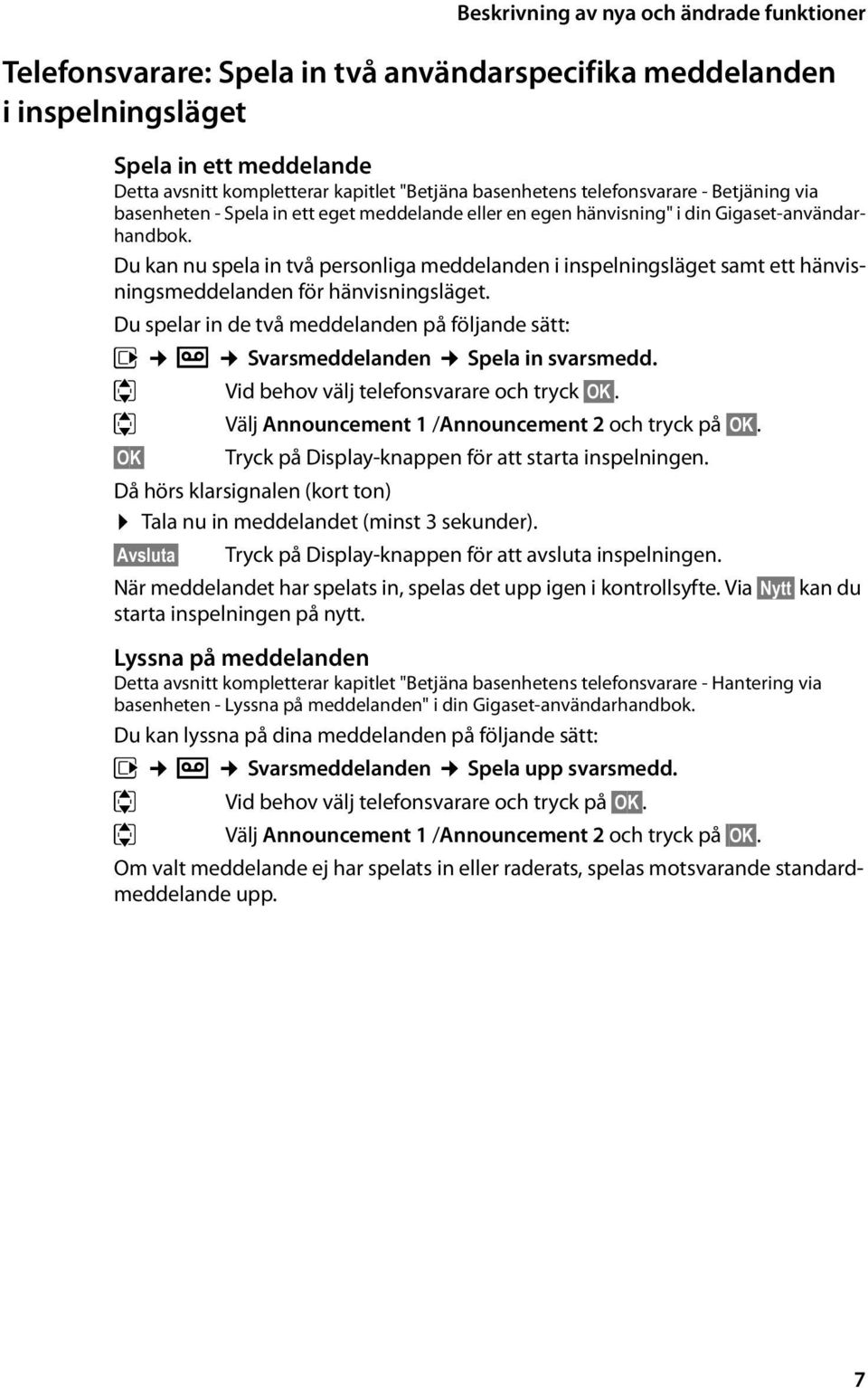 Du kan nu spela in två personliga meddelanden i inspelningsläget samt ett hänvisningsmeddelanden för hänvisningsläget.