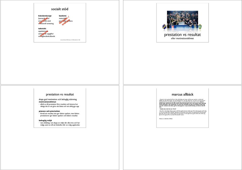 , 1989) prestation vs resultat eller motivationsklimat prestation vs resultat skapa god motivation och behaglig stämning motivationsklimat alltid se till prestation före resultat och betona hur