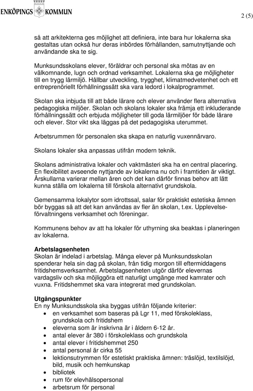 Hållbar utveckling, trygghet, klimatmedvetenhet och ett entreprenöriellt förhållningssätt ska vara ledord i lokalprogrammet.