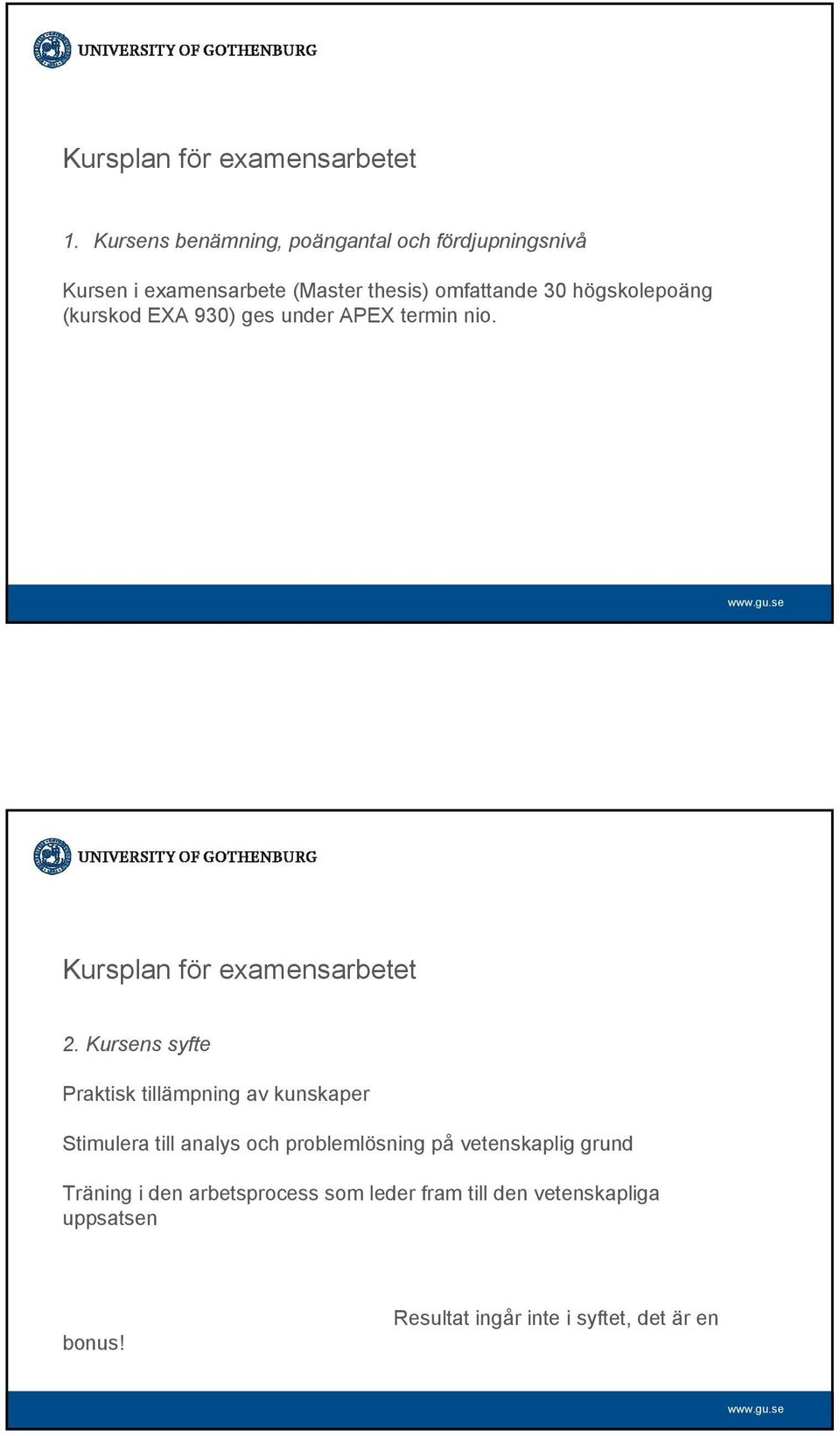 högskolepoäng (kurskod EXA 930) ges under APEX termin nio. Kursplan för examensarbetet 2.