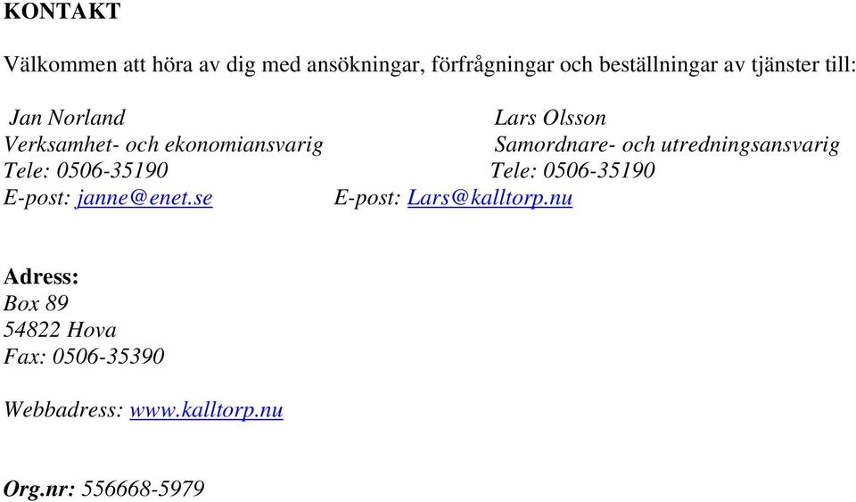 utredningsansvarig Tele: 0506-35190 Tele: 0506-35190 E-post: janne@enet.