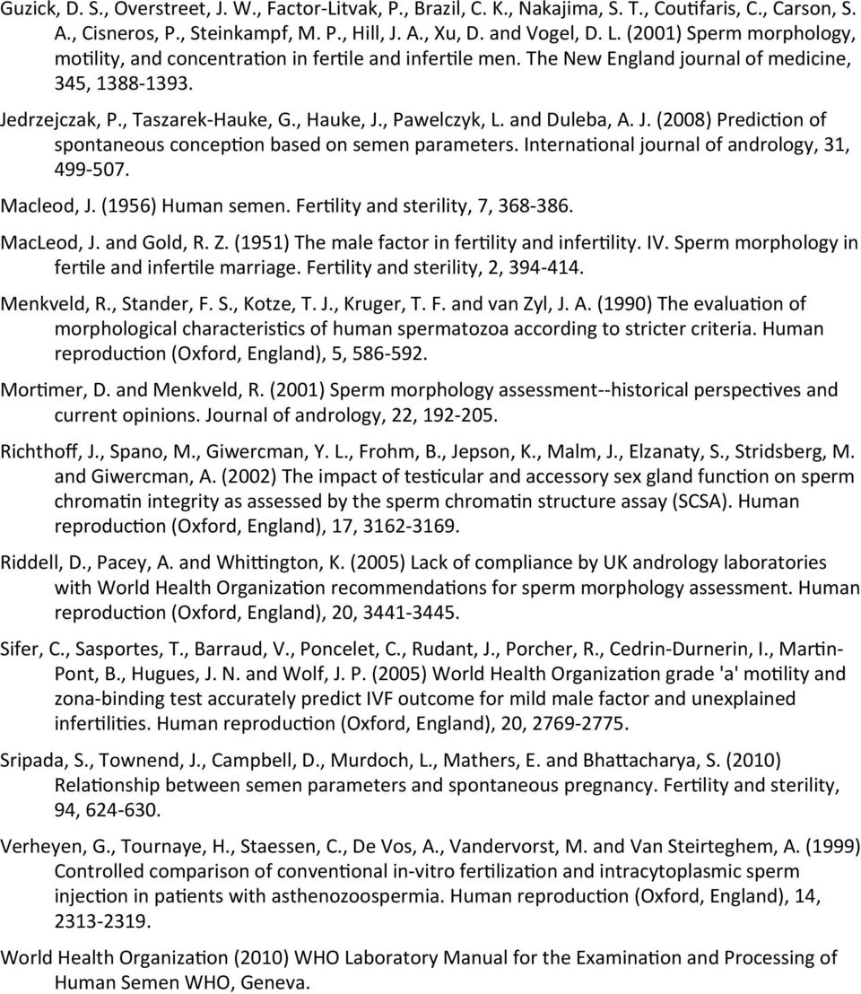 Interna<onal journal of andrology, 31, 499-507. Macleod, J. (1956) Human semen. Fer<lity and sterility, 7, 368-386. MacLeod, J. and Gold, R. Z. (1951) The male factor in fer<lity and infer<lity. IV.