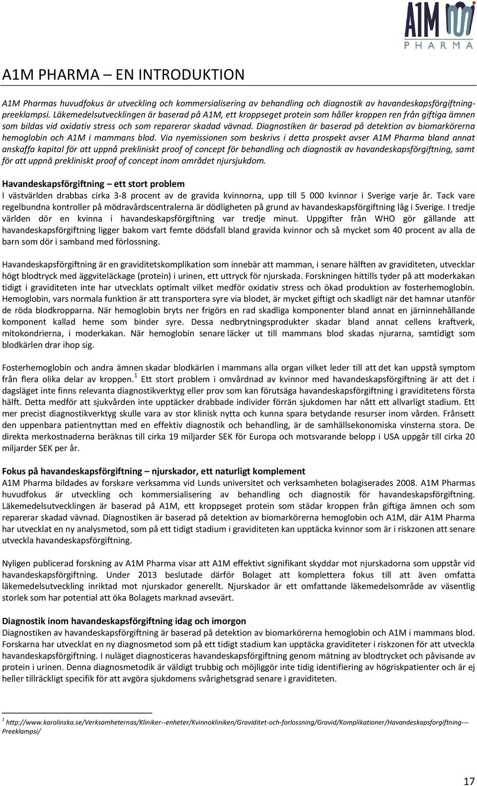 Diagnostiken är baserad på detektion av biomarkörerna hemoglobin och A1M i mammans blod.